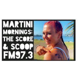 Martini Mornings: The Score & Scoop on FM97.3