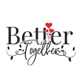 We're Better Together!